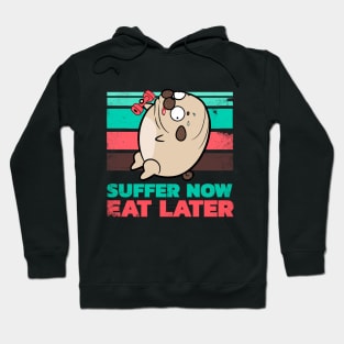 Suffer now Eat later Hoodie